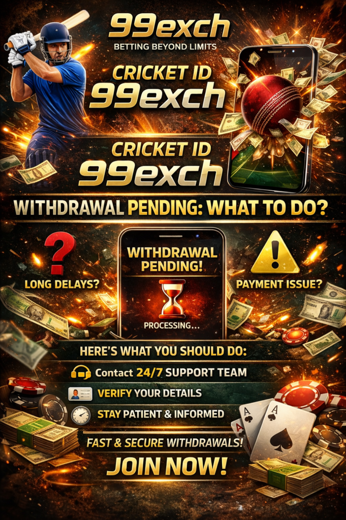 99exch Withdrawal Pending – What to Do